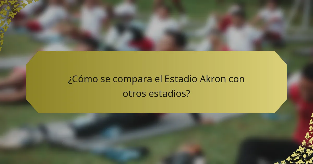 ¿Cómo se compara el Estadio Akron con otros estadios?