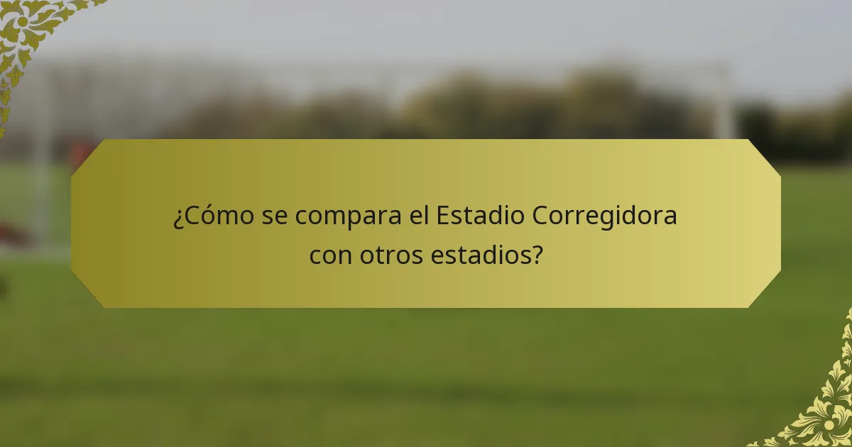 ¿Cómo se compara el Estadio Corregidora con otros estadios?