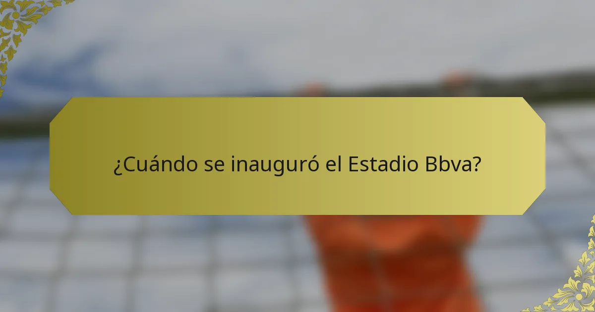 ¿Cuándo se inauguró el Estadio Bbva?