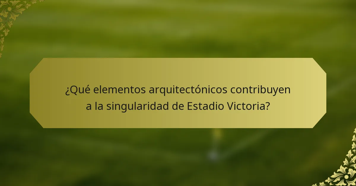 ¿Qué elementos arquitectónicos contribuyen a la singularidad de Estadio Victoria?