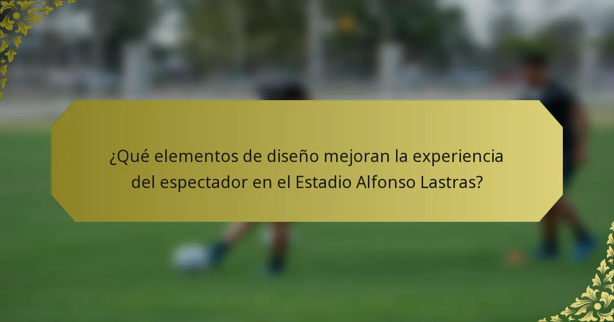 ¿Qué elementos de diseño mejoran la experiencia del espectador en el Estadio Alfonso Lastras?