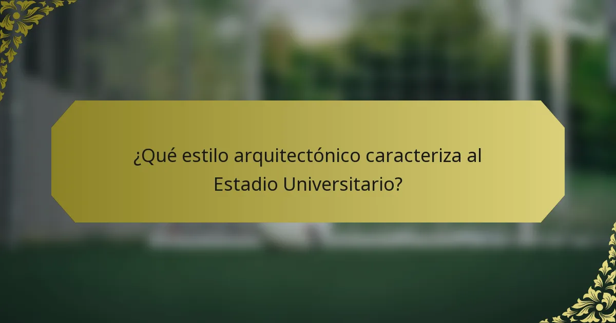 ¿Qué estilo arquitectónico caracteriza al Estadio Universitario?