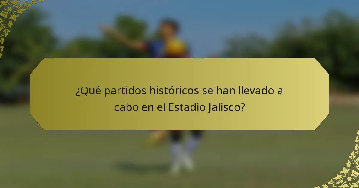 ¿Qué partidos históricos se han llevado a cabo en el Estadio Jalisco?