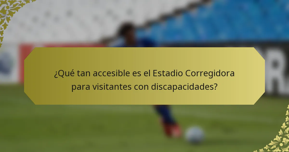 ¿Qué tan accesible es el Estadio Corregidora para visitantes con discapacidades?